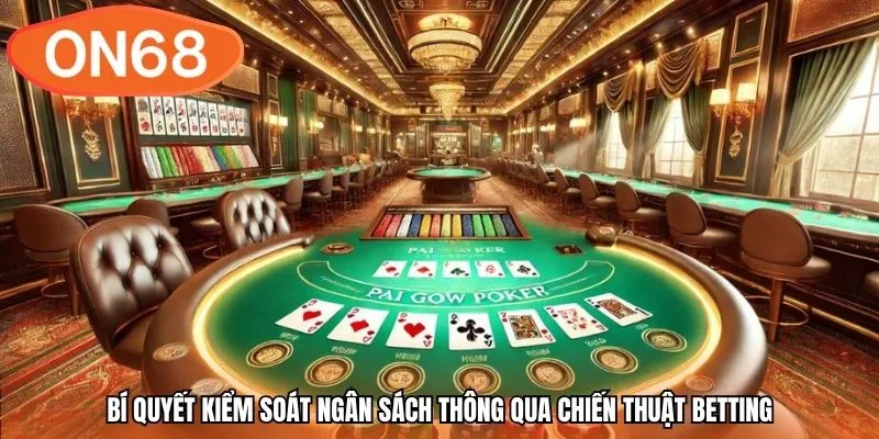 Bí quyết kiểm soát ngân sách thông qua chiến thuật Betting