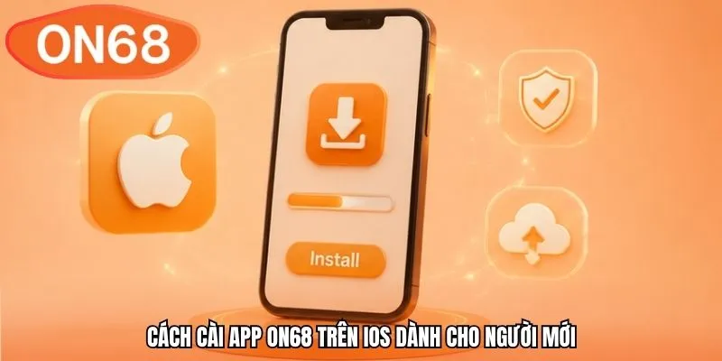 Cách cài app ON68 trên iOS dành cho người mới
