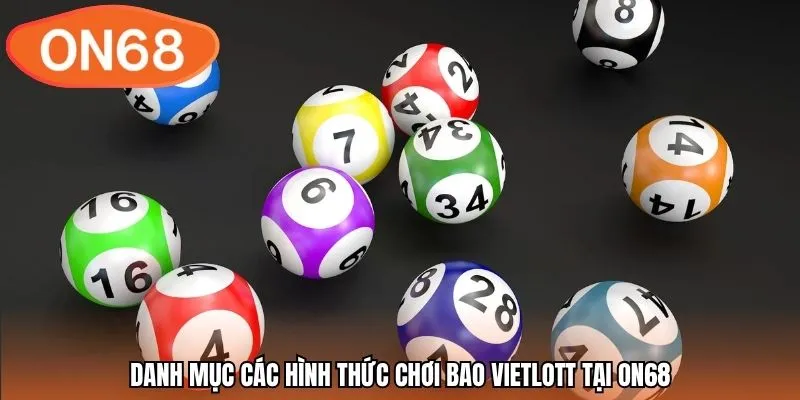 Danh mục các hình thức chơi bao Vietlott tại ON68