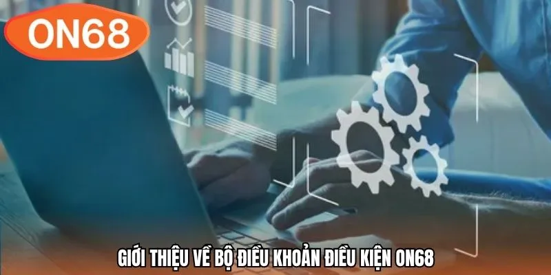 Giới thiệu về bộ điều khoản điều kiện ON68