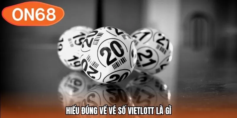Hiểu đúng về vé số Vietlott là gì