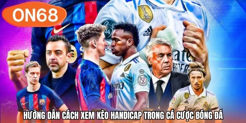 Hướng dẫn cách xem kèo Handicap trong cá cược bóng đá