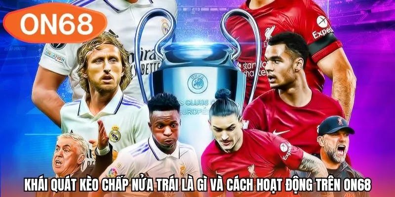 Khái quát kèo chấp nửa trái là gì và cách hoạt động trên ON68