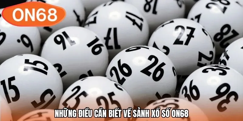 Những điều cần biết về sảnh xổ số ON68