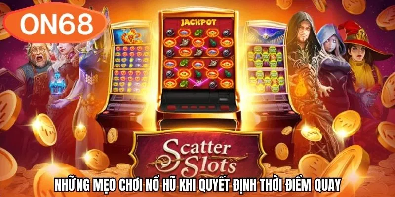 Những mẹo chơi nổ hũ khi quyết định thời điểm quay