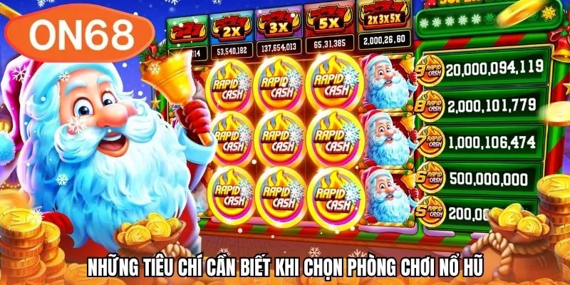 Những tiêu chí cần biết khi chọn phòng chơi nổ hũ