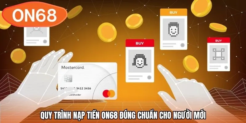 Quy trình nạp tiền ON68 đúng chuẩn cho người mới
