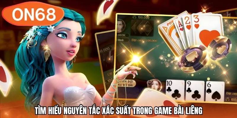 Tìm hiểu nguyên tắc xác suất trong game bài Liêng