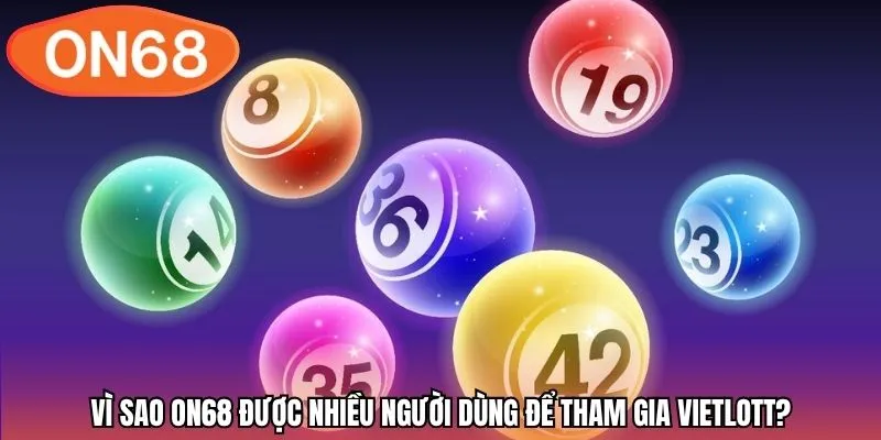 Vì sao ON68 được nhiều người dùng để tham gia Vietlott?